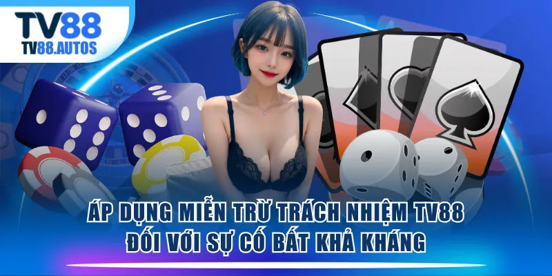 Áp dụng miễn trừ trách nhiệm TV88 đối với sự cố bất khả kháng