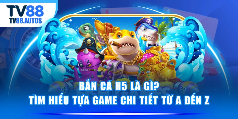 Bắn Cá H5