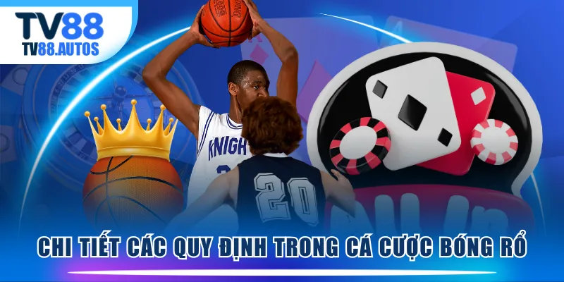 Chi tiết các quy định trong cá cược bóng rổ