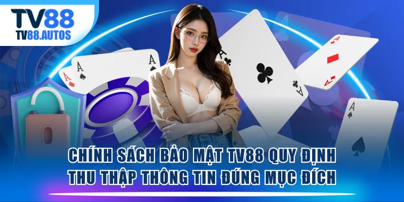 Chính sách bảo mật TV88 quy định thu thập thông tin đúng mục đích