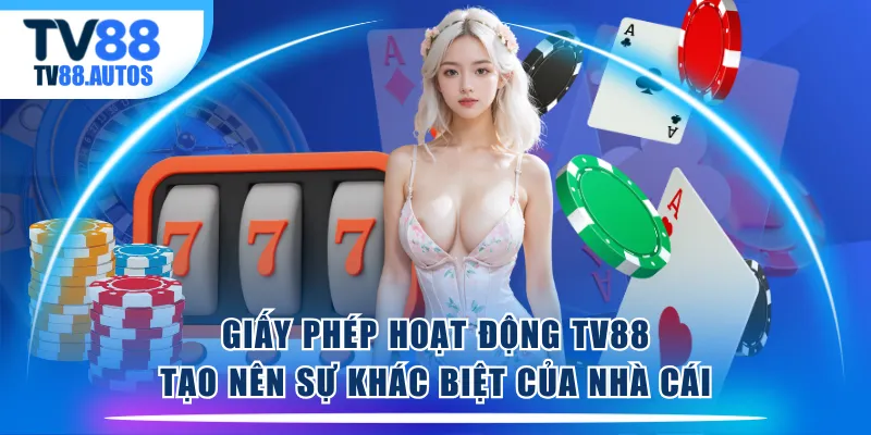 Giấy phép hoạt động TV88 tạo nên sự khác biệt của nhà cái