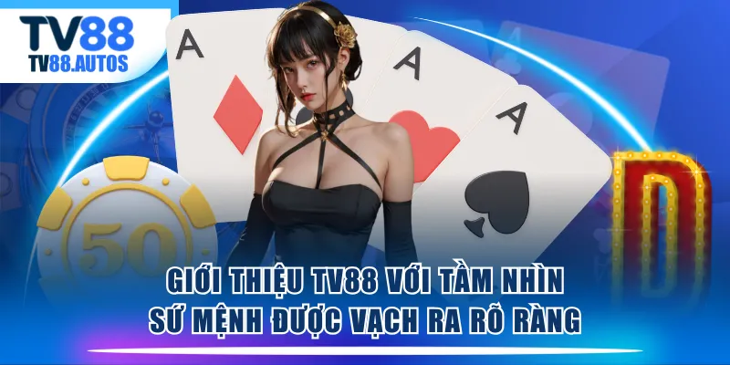 Giới thiệu TV88 với tầm nhìn sứ mệnh được vạch ra rõ ràng