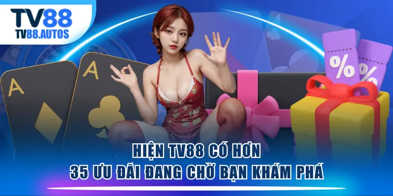 Hiện TV88 có hơn 35 ưu đãi đang chờ bạn khám phá