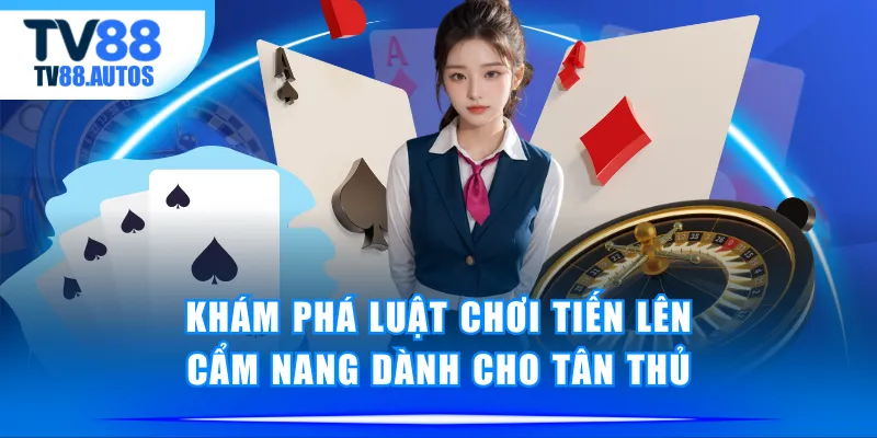 Luật chơi Tiến Lên