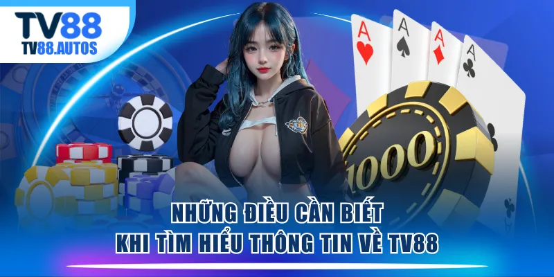 Những điều cần biết khi tìm hiểu thông tin về TV88