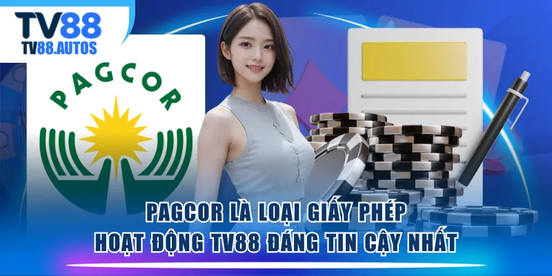 PAGCOR là loại giấy phép hoạt động TV88 đáng tin cậy nhất
