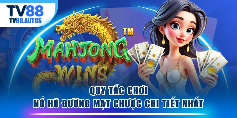 Quy tắc chơi nổ hũ Đường Mạt Chược chi tiết nhất