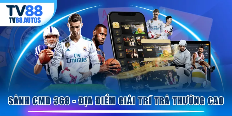 Sảnh CMD 368 - Địa điểm giải trí trả thưởng cao