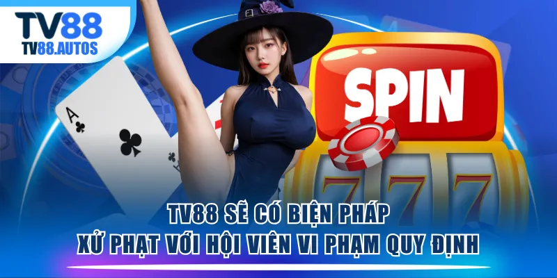 TV88 sẽ có biện pháp xử phạt với hội viên vi phạm quy định
